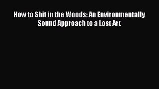 [PDF] How to Shit in the Woods: An Environmentally Sound Approach to a Lost Art  Full EBook
