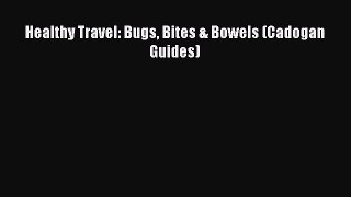 [Online PDF] Healthy Travel: Bugs Bites & Bowels (Cadogan Guides) Free Books