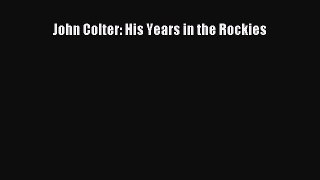 Download John Colter: His Years in the Rockies PDF Free