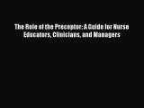 Download The Role of the Preceptor: A Guide for Nurse Educators Clinicians and Managers PDF