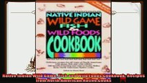 read now  Native Indian Wild Game Fish and Wild Foods Cookbook Recipes from North American Native