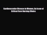 Download Cardiovascular Disease in Women An Issue of Critical Care Nursing Clinics Read Online