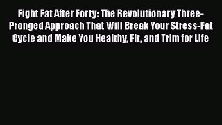 [Online PDF] Fight Fat After Forty: The Revolutionary Three-Pronged Approach That Will Break