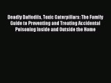 [Online PDF] Deadly Daffodils Toxic Caterpillars: The Family Guide to Preventing and Treating