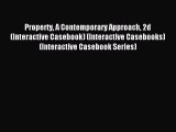 Read Property A Contemporary Approach 2d (Interactive Casebook) (Interactive Casebooks) (Interactive