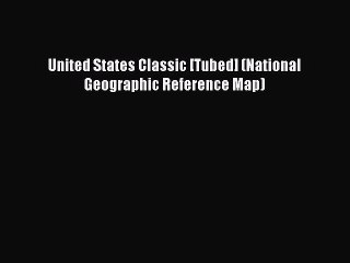 Read Book United States Classic [Tubed] (National Geographic Reference Map) PDF Free