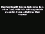 Read Book Moon West Coast RV Camping: The Complete Guide to More Than 2300 RV Parks and Campgrounds