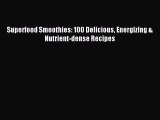[PDF] Superfood Smoothies: 100 Delicious Energizing & Nutrient-dense Recipes [Read] Online