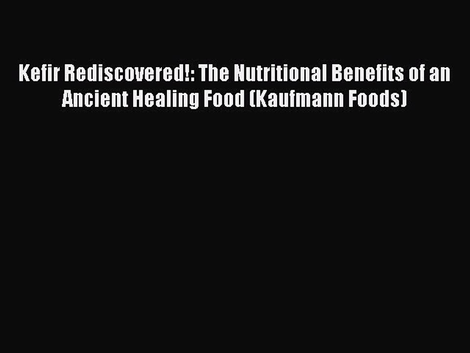 [PDF] Kefir Rediscovered!: The Nutritional Benefits of an Ancient Healing Food (Kaufmann Foods)