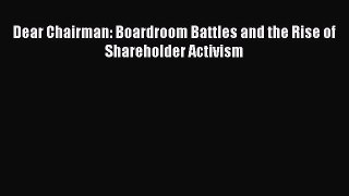 Download Dear Chairman: Boardroom Battles and the Rise of Shareholder Activism PDF Free