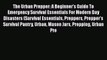 [Online PDF] The Urban Prepper: A Beginner's Guide To Emergency Survival Essentials For Modern