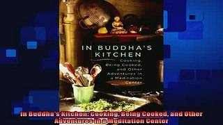 best book  In Buddhas Kitchen Cooking Being Cooked and Other Adventures in a Meditation Center