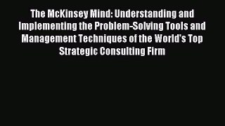 Read The McKinsey Mind: Understanding and Implementing the Problem-Solving Tools and Management