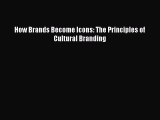 Read How Brands Become Icons: The Principles of Cultural Branding Ebook Free