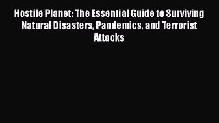 [PDF] Hostile Planet: The Essential Guide to Surviving Natural Disasters Pandemics and Terrorist