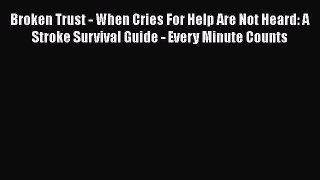 [PDF] Broken Trust - When Cries For Help Are Not Heard: A Stroke Survival Guide - Every Minute