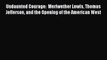 Read Undaunted Courage:  Meriwether Lewis Thomas Jefferson and the Opening of the American