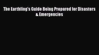 [Online PDF] The Earthling's Guide Being Prepared for Disasters & Emergencies Free Books