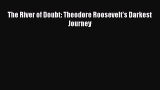 Read The River of Doubt: Theodore Roosevelt's Darkest Journey Ebook Free