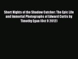 Read Short Nights of the Shadow Catcher: The Epic Life and Immortal Photographs of Edward Curtis