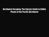 Read Book Northwest Foraging: The Classic Guide to Edible Plants of the Pacific Northwest ebook
