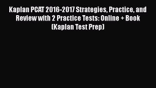 Read Book Kaplan PCAT 2016-2017 Strategies Practice and Review with 2 Practice Tests: Online