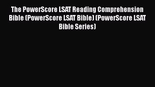 Read Book The PowerScore LSAT Reading Comprehension Bible (PowerScore LSAT Bible) (PowerScore