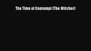 Read Book The Time of Contempt (The Witcher) E-Book Free