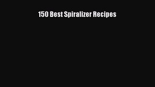 Read 150 Best Spiralizer Recipes Ebook Free
