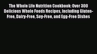 Read The Whole Life Nutrition Cookbook: Over 300 Delicious Whole Foods Recipes Including Gluten-Free
