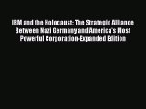 Download IBM and the Holocaust: The Strategic Alliance Between Nazi Germany and America's Most