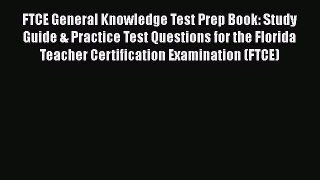 Read Book FTCE General Knowledge Test Prep Book: Study Guide & Practice Test Questions for