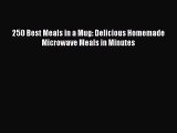 Read 250 Best Meals in a Mug: Delicious Homemade Microwave Meals in Minutes Ebook Free