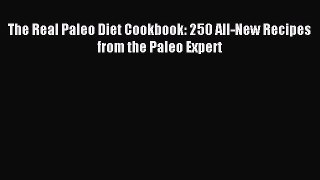 Read The Real Paleo Diet Cookbook: 250 All-New Recipes from the Paleo Expert Ebook Free
