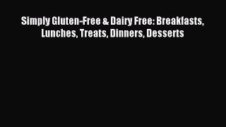 [PDF] Simply Gluten-Free & Dairy Free: Breakfasts Lunches Treats Dinners Desserts [Download]