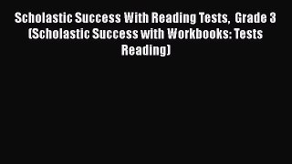 Read Book Scholastic Success With Reading Tests  Grade 3 (Scholastic Success with Workbooks: