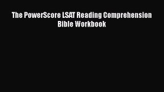 Read Book The PowerScore LSAT Reading Comprehension Bible Workbook E-Book Free