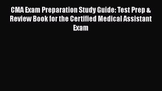 Read Book CMA Exam Preparation Study Guide: Test Prep & Review Book for the Certified Medical
