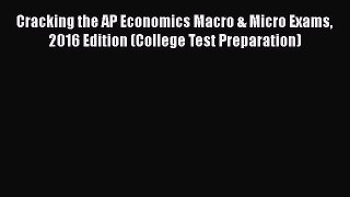 Read Book Cracking the AP Economics Macro & Micro Exams 2016 Edition (College Test Preparation)