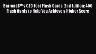 Read Book BarronÃ¢â‚¬â„¢s GED Test Flash Cards 2nd Edition: 450 Flash Cards to Help You Achieve