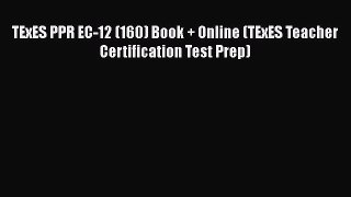 Read Book TExES PPR EC-12 (160) Book + Online (TExES Teacher Certification Test Prep) E-Book