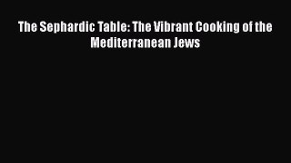 Download Book The Sephardic Table: The Vibrant Cooking of the Mediterranean Jews ebook textbooks