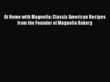 Read Book At Home with Magnolia: Classic American Recipes from the Founder of Magnolia Bakery