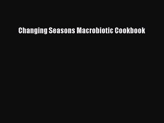 [PDF] Changing Seasons Macrobiotic Cookbook [Download] Online