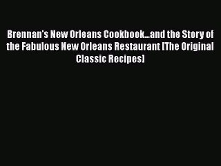 Read Book Brennan's New Orleans Cookbook...and the Story of the Fabulous New Orleans Restaurant