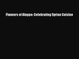 Download Book Flavours of Aleppo: Celebrating Syrian Cuisine ebook textbooks