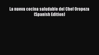 Read Book La nueva cocina saludable del Chef Oropeza (Spanish Edition) E-Book Free