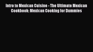 Download Book Intro to Mexican Cuisine - The Ultimate Mexican Cookbook: Mexican Cooking for