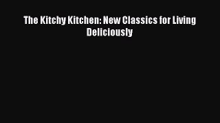 Read Book The Kitchy Kitchen: New Classics for Living Deliciously ebook textbooks