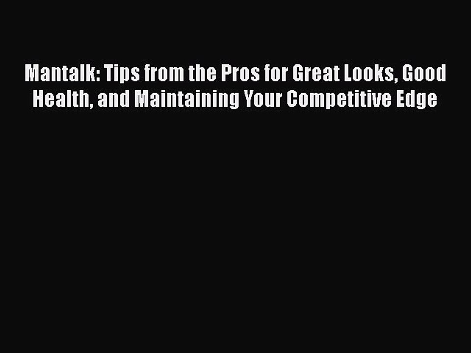 Read Books Mantalk: Tips from the Pros for Great Looks Good Health and Maintaining Your Competitive